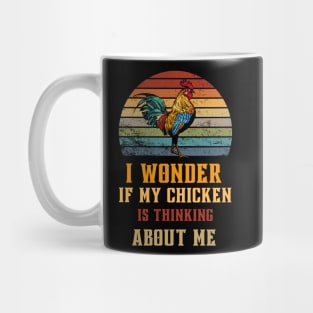 Sometimes I Wonder If My Chickens Are Thinking About Me Too Mug